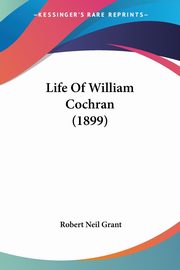 Life Of William Cochran (1899), Grant Robert Neil