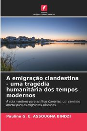 A emigra?o clandestina - uma tragdia humanitria dos tempos modernos, ASSOUGNA BINDZI Pauline G. E.