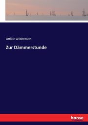 Zur Dmmerstunde, Wildermuth Ottlilie
