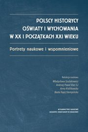 ksiazka tytu: Polscy historycy owiaty i wychowania w XX i pocztkach XXI  wieku autor: 