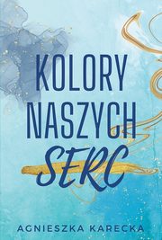 ksiazka tytu: Kolory naszych serc autor: Karecka Agnieszka