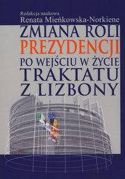 ksiazka tytu: Zmiana roli prezydencji po wejciu w ycie Traktatu z Lizbony autor: 