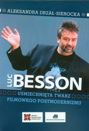 Luc Besson Umiechnita twarz filmowego postmodernizmu, Drza-Sierocka Aleksandra