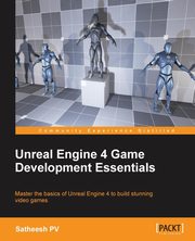 Unreal Engine 4 Game Development Essentials, PV Satheesh