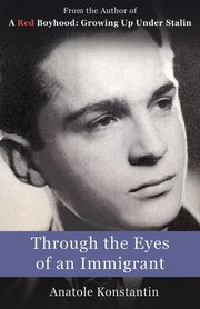Through the Eyes of an Immigrant, Konstantin Anatole
