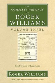 The Complete Writings of Roger Williams, Volume 3, Williams Roger