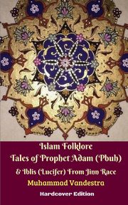 Islam Folklore Tales of Prophet Adam (Pbuh) and Iblis (Lucifer) From Jinn Race Hardcover Edition, Vandestra Muhammad