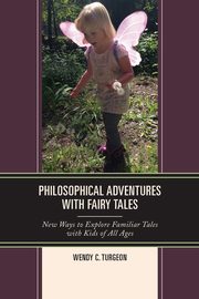 Philosophical Adventures with Fairy Tales, Turgeon Wendy C.