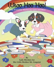 Whoo Hoo Hoo! Little Everyday Stories for Girls and Boys by Lady Hershey for Her Little Brother Mr. Linguini, Civichino Olivia