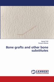 Bone grafts and other bone substitutes, Patil Agraja