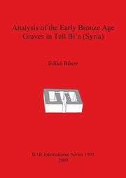 Analysis of the Early Bronze Age Graves in Tell Bi'a (Syria), Bsze Ildik