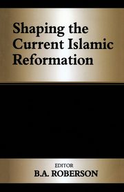 Shaping the Current Islamic Reformation, 