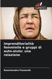 Imprenditorialit? femminile e gruppi di auto-aiuto, Pramanik Ramchandra