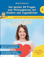 Gefhle - Die besten 44 Fragen zum Philosophieren mit Kindern und Jugendlichen, Siegmund Michael