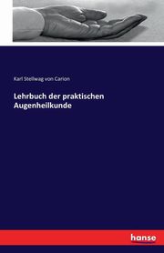 Lehrbuch der praktischen Augenheilkunde, Stellwag von Carion Karl