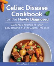 Celiac Disease Cookbook for the Newly Diagnosed, Toutant Rebecca