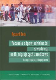 Poczucie odpowiedzialnoci zawodowej osb migrujcych zarobkowo Perspektywa pedagogiczna, Bera Ryszard