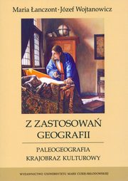 ksiazka tytu: Z zastosowa geografii Paleogeografia, krajobraz kulturowy autor: anczont Maria, Wojtanowicz Jzef