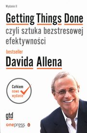 Getting Things Done czyli sztuka bezstresowej efektywnoci, Allen David