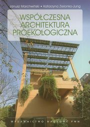 Wspczesna architektura proekologiczna, Zielonko-Jung Katarzyna, Marchwiski Janusz