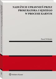 Naduycie uprawnie procesowych przez prokuratora i sdziego w procesie karnym, Wiliski Pawe