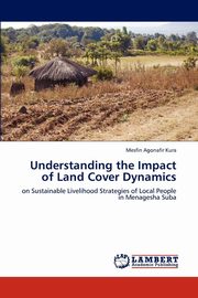 ksiazka tytu: Understanding the Impact of Land Cover Dynamics autor: Kura Mesfin Agonafir