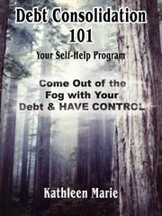 Debt Consolidation 101, Marie Kathleen