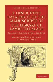 A Descriptive Catalogue of the Manuscripts in the Library of Lambeth Palace, James Montague Rhodes