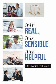 It is Real, It is Sensible, It is Helpful, Davis D. Dwight