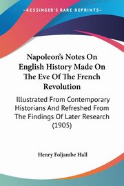 Napoleon's Notes On English History Made On The Eve Of The French Revolution, Hall Henry Foljambe