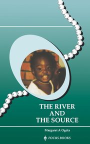 River and the Source, The, Ogola Margaret A