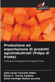 Produzione ed esportazione di prodotti agroindustriali (Polpa di frutta), Caicedo Aldaz Julio Cesar