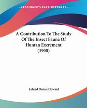 A Contribution To The Study Of The Insect Fauna Of Human Excrement (1900), Howard Leland Ossian