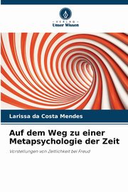 Auf dem Weg zu einer Metapsychologie der Zeit, da Costa Mendes Larissa