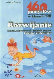 ksiazka tytu: 160 pomysw na nauczanie zintegrowane w klasach I-III autor: Stasica Jadwiga