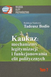 ksiazka tytu: Kaukaz mechanizmy legitymizacji i funkcjonowania elit politycznych autor: 