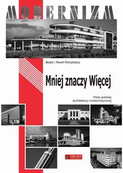 Mniej znaczy wicej Pery polskiego modernizmu, Pomykalska Beata, Pomykalski Pawe