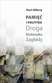 ksiazka tytu: Pami i polityka Droga historyka Zagady autor: Hilberg Raul