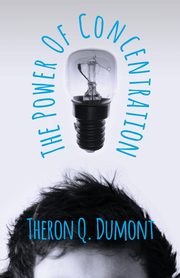 The Power of Concentration, Dumont Theron Q.