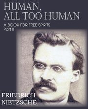 Human, All Too Human Part II, Nietzsche Friedrich