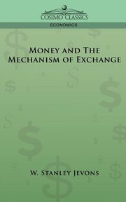 Money and the Mechanism of Exchange, Jevons W. Stanley