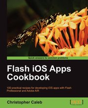 Flash IOS Apps Cookbook, Caleb Christopher