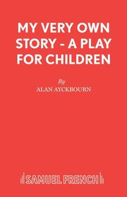 My Very Own Story - A play for children, Ayckbourn Alan