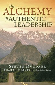 The Alchemy of Authentic Leadership, Mundahl Steven