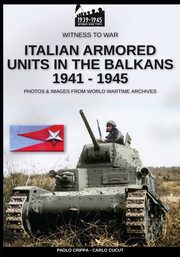 Italian armored units in the Balkans 1941-1945, Crippa Paolo