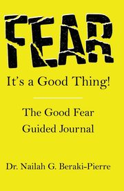 FEAR It's a Good Thing!, Beraki-Pierre Nailah G.