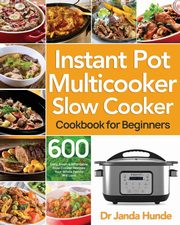 Instant Pot Multicooker Slow Cooker Cookbook for Beginners, Hunde Dr Janda