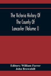 The Victoria History Of The County Of Lancaster (Volume I), Brownhill John