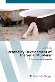 ksiazka tytu: Personality Development of the Serial Murderer autor: de Wet Jackie