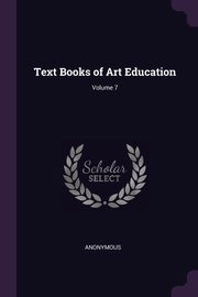 ksiazka tytu: Text Books of Art Education; Volume 7 autor: Anonymous
